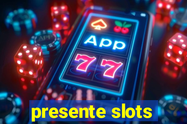 presente slots